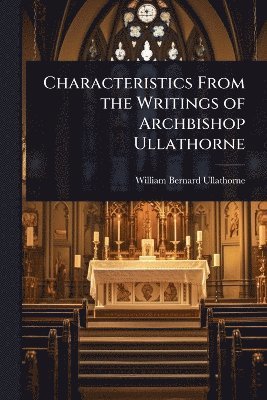 bokomslag Characteristics From the Writings of Archbishop Ullathorne