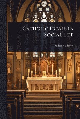 bokomslag Catholic Ideals in Social Life
