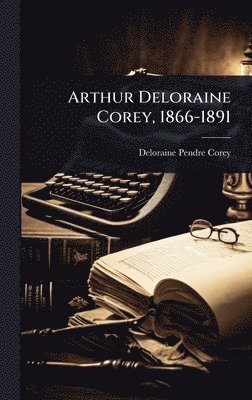 bokomslag Arthur Deloraine Corey, 1866-1891