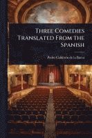 bokomslag Three Comedies Translated From the Spanish