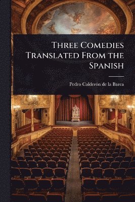 Pedro Calderã3n de la Barca, Pedro CalderÃ³n de la Barca, Pedro Calderãn de la Barca - Three Comedies Translated From the Spanish, Häftad