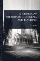 bokomslag Archdeacon Wilberforce his Ideals and Teaching