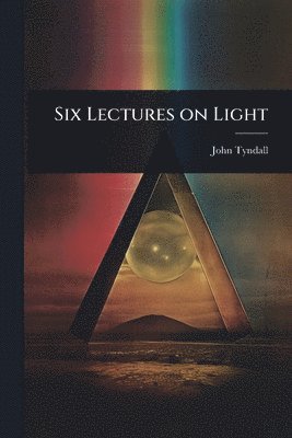 bokomslag Six Lectures on Light