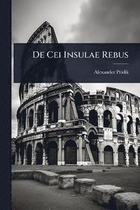 bokomslag De Cei Insulae Rebus