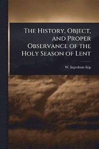 bokomslag History, Object, and Proper Observance of the Holy Season of Lent
