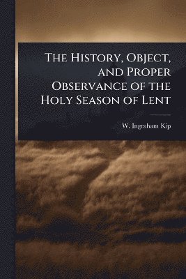 bokomslag History, Object, and Proper Observance of the Holy Season of Lent