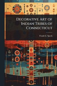 bokomslag Decorative Art of Indian Tribes of Connecticut