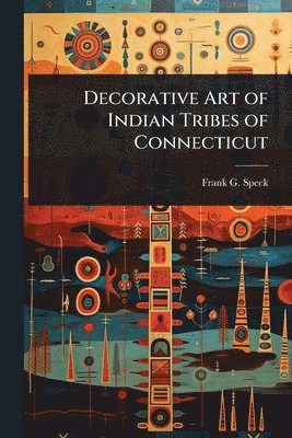 bokomslag Decorative Art of Indian Tribes of Connecticut