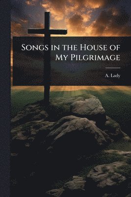 bokomslag Songs in the House of My Pilgrimage
