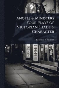 bokomslag Angels & Ministers Four Plays of Victorian Shade & Character