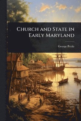 George Petrie - Church and State in Early Maryland, Häftad
