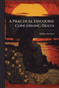 bokomslag Practical Discourse Concerning Death