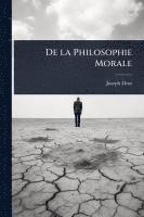 bokomslag De la Philosophie Morale