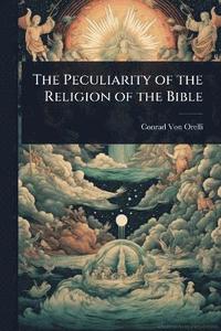 bokomslag Peculiarity of the Religion of the Bible