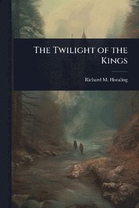 bokomslag Twilight of the Kings