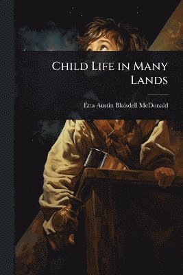 Etta Austin Blaisdell McDonald, Etta Austin Blaisdell Mcdonald - Child Life in Many Lands, Häftad