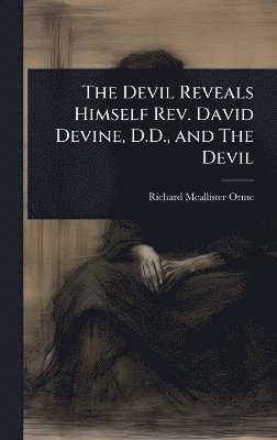 bokomslag Devil Reveals Himself Rev. David Devine, D.D., and The Devil
