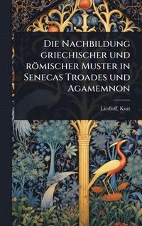 bokomslag Nachbildung griechischer und römischer Muster in Senecas Troades und Agamemnon