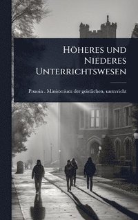 bokomslag Höheres und Niederes Unterrichtswesen
