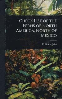 bokomslag Check List of the Ferns of North America, North of Mexico