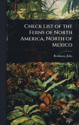 bokomslag Check List of the Ferns of North America, North of Mexico