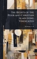 bokomslag The Rights of the Poor and Christian Almsgiving Vindicated