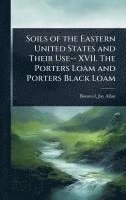 bokomslag Soils of the Eastern United States and Their Use-- XVII. The Porters Loam and Porters Black Loam