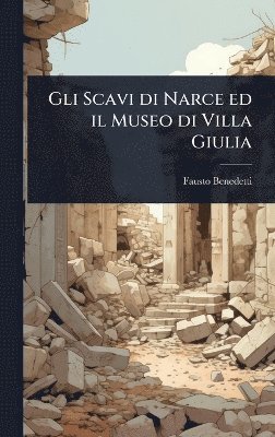 bokomslag Gli Scavi di Narce ed il Museo di Villa Giulia