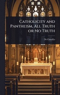 bokomslag Catholicity and Pantheism, All Truth or No Truth