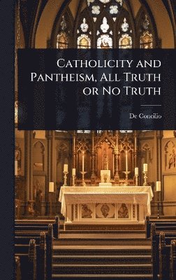 bokomslag Catholicity and Pantheism, All Truth or No Truth