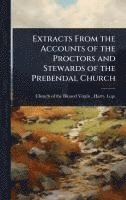 bokomslag Extracts From the Accounts of the Proctors and Stewards of the Prebendal Church