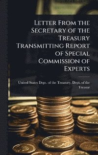 bokomslag Letter From the Secretary of the Treasury Transmitting Report of Special Commission of Experts