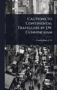 bokomslag Cautions to Continental Travellers by J.W. Cunningham
