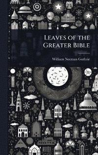 bokomslag Leaves of the Greater Bible
