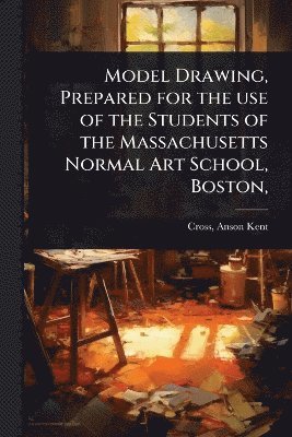 Model Drawing, Prepared for the use of the Students of the Massachusetts Normal Art School, Boston,