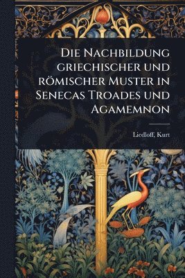 bokomslag Nachbildung griechischer und römischer Muster in Senecas Troades und Agamemnon