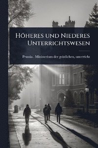 bokomslag Höheres und Niederes Unterrichtswesen