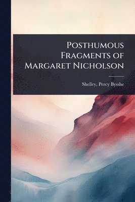 bokomslag Posthumous Fragments of Margaret Nicholson