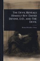 bokomslag The Devil Reveals Himself Rev. David Devine, D.D., and The Devil