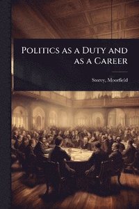 bokomslag Politics as a Duty and as a Career