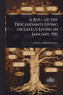 Fellowes Edmund Horace, Edmund Horace, Fellowes - Roll of the Descendants Living or Lately Living in January, 1911, Häftad