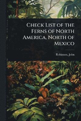 bokomslag Check List of the Ferns of North America, North of Mexico