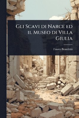 bokomslag Gli Scavi di Narce ed il Museo di Villa Giulia