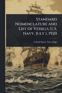 bokomslag Standard Nomenclature and List of Vessels, U.S. Navy. July 1, 1920