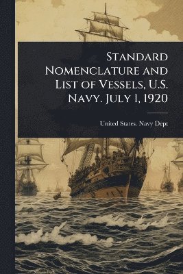 bokomslag Standard Nomenclature and List of Vessels, U.S. Navy. July 1, 1920