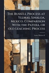 bokomslag Russell Process at Yedras, Sinaloa, Mexico. Comparison With the Patera, or old Leaching Process