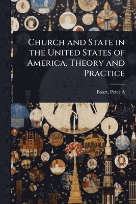 bokomslag Church and State in the United States of America, Theory and Practice