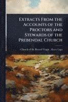 bokomslag Extracts From the Accounts of the Proctors and Stewards of the Prebendal Church