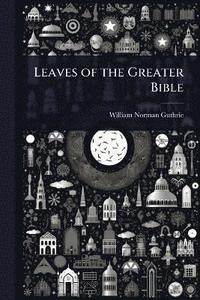 bokomslag Leaves of the Greater Bible