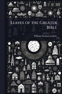 bokomslag Leaves of the Greater Bible
